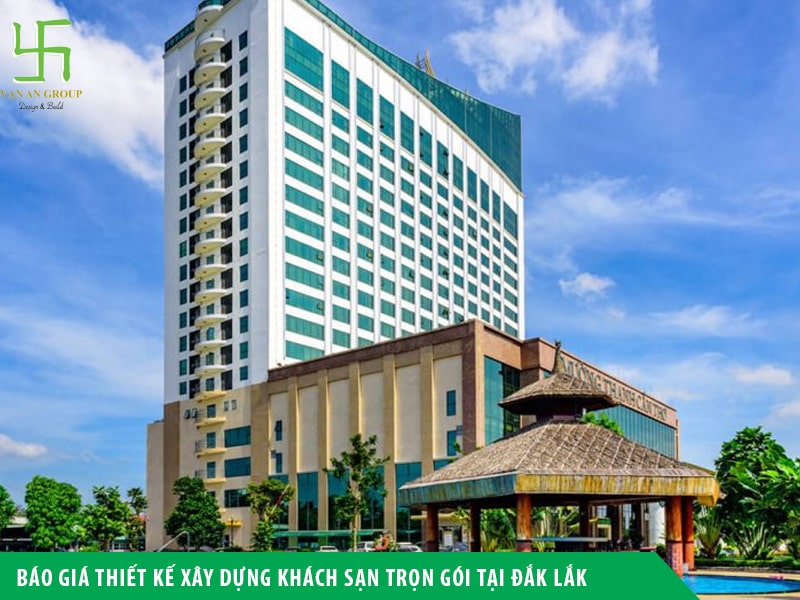 Báo giá thiết kế xây dựng khách sạn trọn gói tại Đắk Lắk