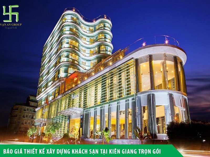 Báo giá thiết kế xây dựng khách sạn tại Kiên Giang trọn gói