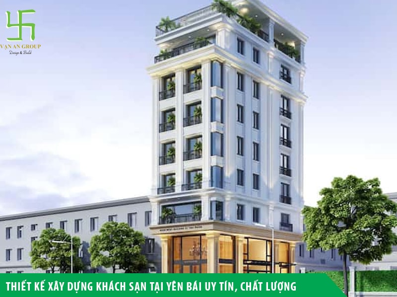 Thiết kế xây dựng khách sạn tại Yên Bái uy tín, chất lượng