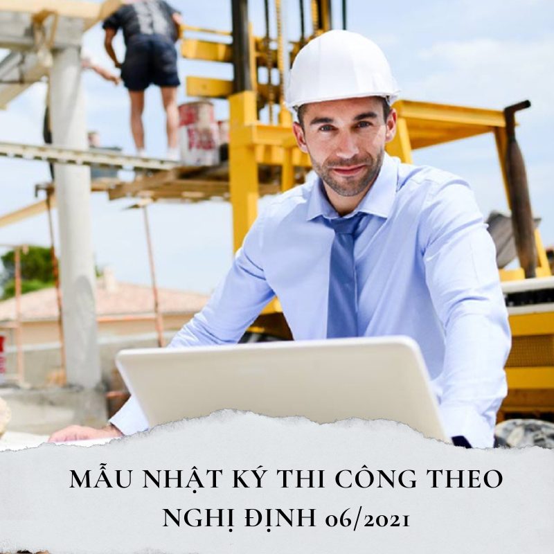 Nhật ký thi công theo nghị định số 06/2021/NĐ-CP