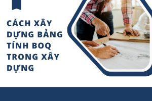 Cách xây dựng bảng tính Boq trong xây dựng