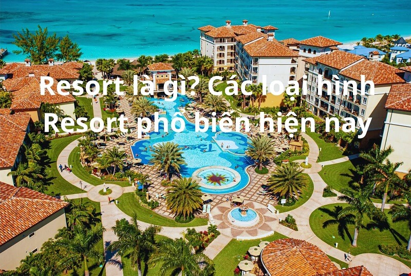 Resort là gì? Khu nghỉ dưỡng là gì?