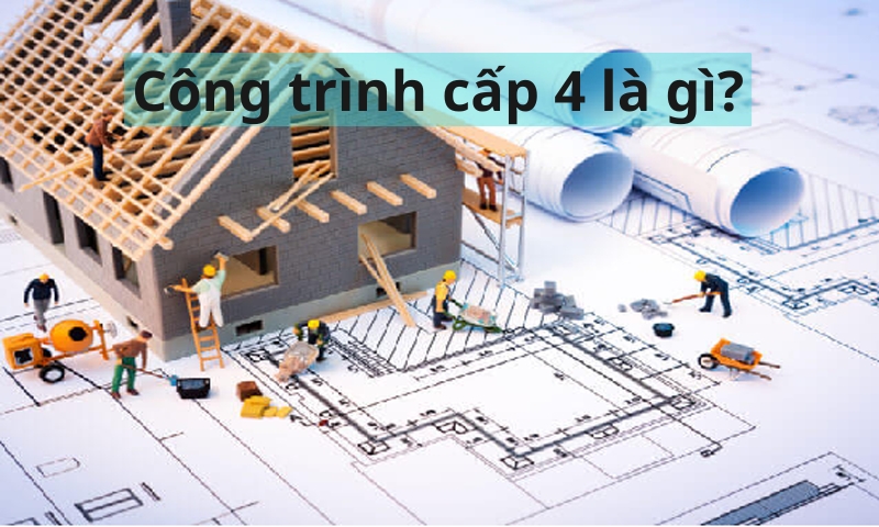 Công trình cấp 4 là gì?