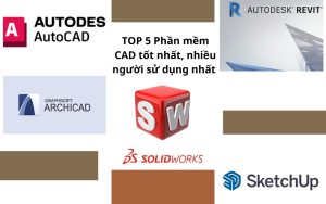 TOP 5 Phần mềm CAD tốt nhất, nhiều người sử dụng nhất 