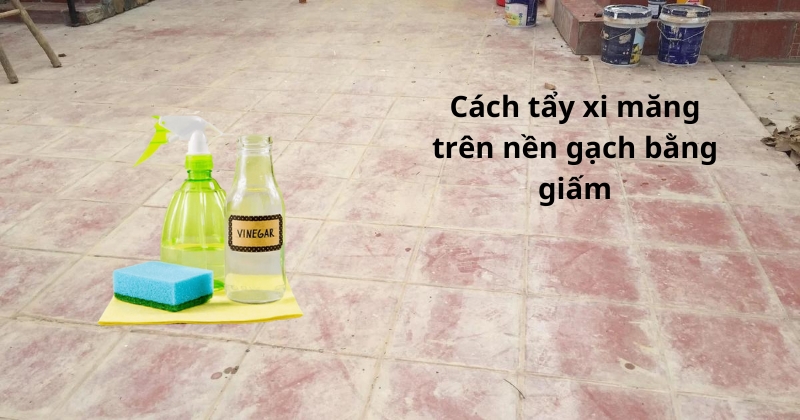 Tẩy xi măng trên nền gạch bằng giấm