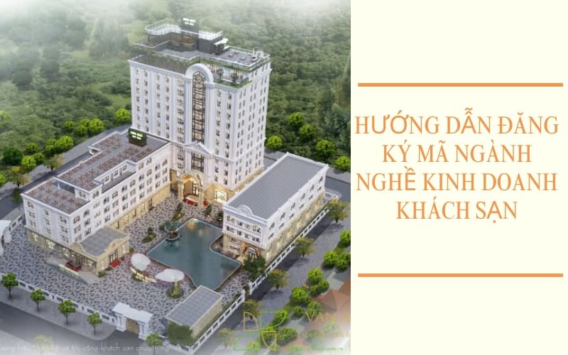 Đăng ký mã ngành nghề kinh doanh khách sạn với 4 bước đơn giản
